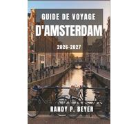Guide de voyage d'Amsterdam 2026-2027: Découvrez les canaux, les pistes cyclables et les cafés bruns chaleureux grâce à des itinéraires astucieux, une ... et des promenades dans le quartier.