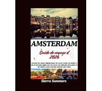 Guide de voyage d'Amsterdam 2026: Explorez des canaux emblématiques, des joyaux cachés, des musées et une vie nocturne animée avec des cartes, des itinéraires intelligents et des secrets locaux pour u