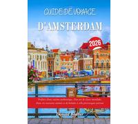 GUIDE DE VOYAGE D'AMSTERDAM 2026: Profitez d'une cuisine authentique, d'un art de classe mondiale, d'une vie nocturne animée et de balades à vélo pittoresques partout