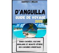 GUIDE DE VOYAGE D'ANGUILLA 2025: Baies cachées, culture insulaire et beauté côtière des Caraïbes orientales