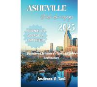 GUIDE DE VOYAGE D'ASHEVILLE 2025: Découvrez le cœur et l'âme de votre destination