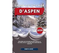 GUIDE DE VOYAGE D'ASPEN 2026: Explorer les paysages de montagne et la culture locale à travers des aventures en plein air