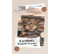 GUIDE DE VOYAGE D'ATHÈNES 2026: De l'Acropole aux îles de la mer Égée - Votre guide ultime des ruines antiques, des joyaux cachés et des secrets ... intemporelle de la Grèce (carte détaillée).
