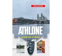 GUIDE DE VOYAGE D'ATHLONE 2026: Découvrez des joyaux cachés, des monuments historiques, des conseils de voyage et des vacances inoubliables