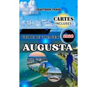 GUIDE DE VOYAGE D'AUGUSTA 2026: Votre guide de voyage complet d'Augusta 2026 : attractions incontournables, trésors cachés, gastronomie et culture, hôtels et itinéraire de 7 jours pour chaque voyageur