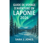 Guide de voyage d'aventure en Laponie 2026