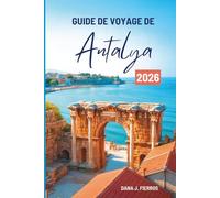 GUIDE DE VOYAGE DE Antalya 2026: « À la découverte de la côte turquoise de Turquie »
