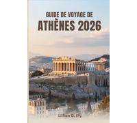 GUIDE DE VOYAGE DE ATHÈNES 2026: Votre compagnon ultime pour explorer la capitale historique de la Grèce
