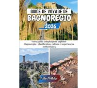 GUIDE DE VOYAGE DE BAGNOREGIO 2026: Votre guide complet pour explorer Bagnoregio : planification, culture et expériences authentiques