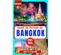 Guide de Voyage de Bangkok 2025-2026: Découvrez Bangkok comme un local : principales attractions, cuisine de rue, shopping et conseils d'initiés pour explorer la capitale thaïlandaise