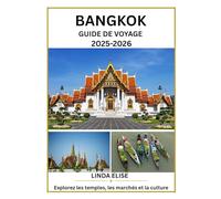GUIDE DE VOYAGE DE BANGKOK 2025 - 2026: Explorez la capitale historique de Bangkok comme un local : attractions incontournables, trésors cachés, ... conseils d'initiés pour un voyage inoubliable