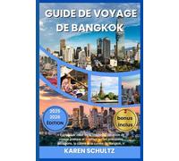 GUIDE DE VOYAGE DE BANGKOK 2025/2026: « Explorez le cœur de la Thaïlande. Un guide de voyage pratique et inspirant sur les principales attractions, la culture et la cuisine de Bangkok.