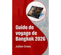 Guide de voyage de Bangkok 2026: Découvrez la capitale de la Thaïlande à travers la culture, la cuisine et les secrets de voyages intelligents