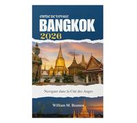 GUIDE DE VOYAGE DE BANGKOK 2026: Naviguer dans la Cité des Anges