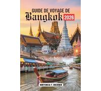 GUIDE DE VOYAGE DE Bangkok 2026: Votre guide des expériences, des sites emblématiques et de la vie locale en Thaïlande