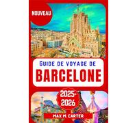 Guide de Voyage de Barcelone 2025-2026: Découvrez les trésors cachés de Barcelone : le guide ultime des monuments emblématiques, de la cuisine locale et des conseils de voyage avisés