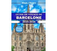 GUIDE DE VOYAGE DE BARCELONE 2025 2026: Optimisez votre séjour à Barcelone grâce à des conseils d'experts, des idées pour toute la famille et des expériences incontournables.