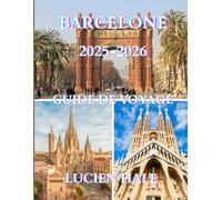 Guide de voyage de Barcelone 2025-2026: Un guide simple et pratique conçu pour vous aider à créer des itinéraires fluides, à éviter les pièges à ... et à explorer Barcelone en toute confiance.