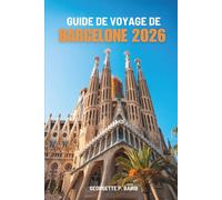 GUIDE DE VOYAGE DE BARCELONE 2026: Espagne : Culture, plages, places publiques