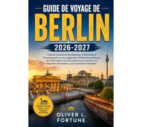 GUIDE DE VOYAGE DE BERLIN 2026-2027: Explorez la porte de Brandebourg, le Reichstag et Kreuzberg grâce à des suggestions d'itinéraires pratiques, des ... alimentaires, la vie nocturne et Potsdam