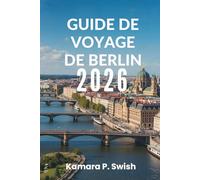 GUIDE DE VOYAGE DE BERLIN 2026: « Capitale du cool : découvrez le cœur de l'Allemagne »