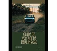 GUIDE DE VOYAGE DE BERLIN 2026: Un guide pratique et actualisé pour les voyageurs novices et les voyageurs de retour