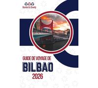 GUIDE DE VOYAGE DE BILBAO 2026: Une ville reconstruite sans effacer son histoire