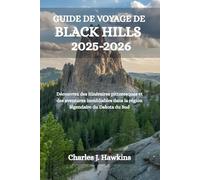 GUIDE DE VOYAGE DE BLACK HILLS 2025-2026: Découvrez des itinéraires pittoresques et des aventures inoubliables dans la région légendaire du Dakota du Sud