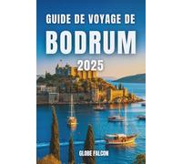 GUIDE DE VOYAGE DE BODRUM 2025: Des ruines antiques aux délices modernes sur le littoral turc