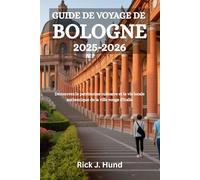 GUIDE DE VOYAGE DE BOLOGNE 2025-2026: Découvrez le patrimoine culinaire et la vie locale authentique de la ville rouge d'Italie