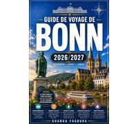 GUIDE DE VOYAGE DE BONN 2026/2027: Votre guide complet pour découvrir le lieu de naissance de Beethoven, l'ancienne capitale de l'Allemagne et la ville la plus sous-estimée du Rhin.