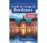 Guide de voyage de Bordeaux 2026: À la découverte de la vie authentique dans le Sud-Ouest de la France
