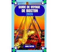 GUIDE DE VOYAGE DE BOSTON: Guide de voyage de Boston 2026 : Le guide complet des attractions, des quartiers, de la gastronomie, des transports et des expériences locales authentiques