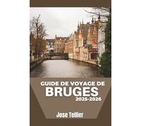 Guide de voyage de Bruges 2025-2026: Découvrez les canaux médiévaux, l'art flamand et les voyages culinaires dans cette ville enchanteresse