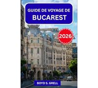 Guide de voyage de Bucarest 2026: Explorez la capitale roumaine comme un local grâce à des conseils d'initiés sur les quartiers, la cuisine ... les excursions d'une journée hors de la ville