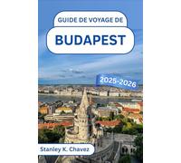 Guide de voyage de Budapest 2025-2026: Découvrez des monuments majestueux, des thermes et un charme intemporel dans la charmante capitale européenne