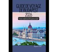 Guide de voyage de Budapest 2026: Découvrez la capitale de la Hongrie à travers son histoire, sa culture, sa gastronomie et ses expériences locales.