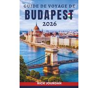 GUIDE DE VOYAGE DE BUDAPEST 2026: Dévoiler le cœur des trésors et des mystères de la Hongrie