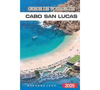 Guide de voyage de Cabo San Lucas 2025: Explorez les plages, les centres de villégiature, la vie nocturne et les attractions locales de Baja Paradise au Mexique
