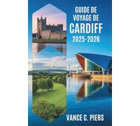 GUIDE DE VOYAGE DE CARDIFF 2025-2026: Dévoiler le charme de la capitale du Pays de Galles