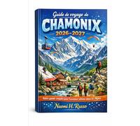 Guide de voyage de Chamonix 2026-2027: Votre guide complet pour l'aventure ultime dans les Alpes