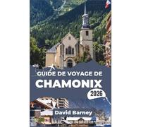 Guide de voyage de Chamonix 2026: Explorez les sommets montagneux, les points de vue sur les glaciers, les restaurants locaux et les activités de plein air saisonnières.