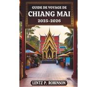 GUIDE DE VOYAGE DE CHIANG MAI 2025-2026: Découvrez le charme et les traditions du nord de la Thaïlande