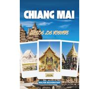 GUIDE DE VOYAGE DE CHIANG MAI 2026: Le cœur culturel de la Thaïlande, les temples, les villages de montagne, la cuisine de rue, les sanctuaires cachés et les secrets locaux du Nord