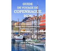 GUIDE DE VOYAGE DE COPENHAGUE 2026: Secrets, sites et expériences pour l'explorateur curieux