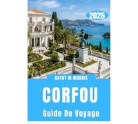 GUIDE DE VOYAGE DE CORFOU 2026: Rivages secrets, sentiers ancestraux et escapades palpitantes au-delà des attentes