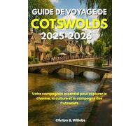 GUIDE DE VOYAGE DE COTSWOLDS 2025-2026: Votre compagnon essentiel pour explorer le charme, la culture et la campagne des Cotswolds