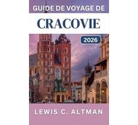 GUIDE DE VOYAGE DE CRACOVIE 2026: Découvrez les rues médiévales, les quartiers animés, les excursions d'une journée et les incontournables culturels