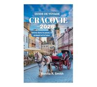 GUIDE DE VOYAGE DE CRACOVIE 2026: Entrez dans le passé, le présent et le futur