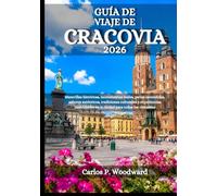 GUIDE DE VOYAGE DE CRACOVIE 2026: Merveilles historiques, monuments royaux, cours intérieures secrètes, saveurs authentiques, traditions culturelles ... urbaines mémorables pour chaque visiteur